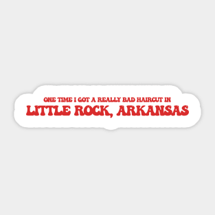 One time I got a really bad haircut in Little Rock, Arkansas Sticker